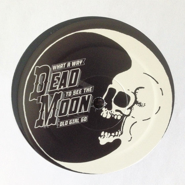 Dead Moon - What a Way to See the Old Girl Go - New LP