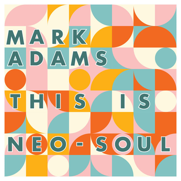 Adams, Mark  – This is Neo-Soul – New LP