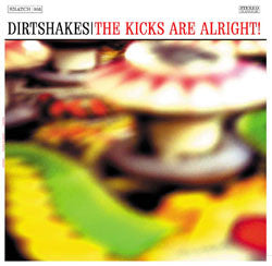 Dirtshakes – The Kicks Are Alright! – Used 10"