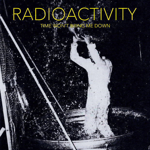 Radioactivity - Time Won't Bring Me Down [GREEN NOISE EXCLUSIVE GREEN VINYL] - New LP
