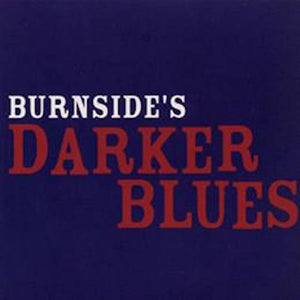 Burnside, R. L. – Darker Blues – New CD