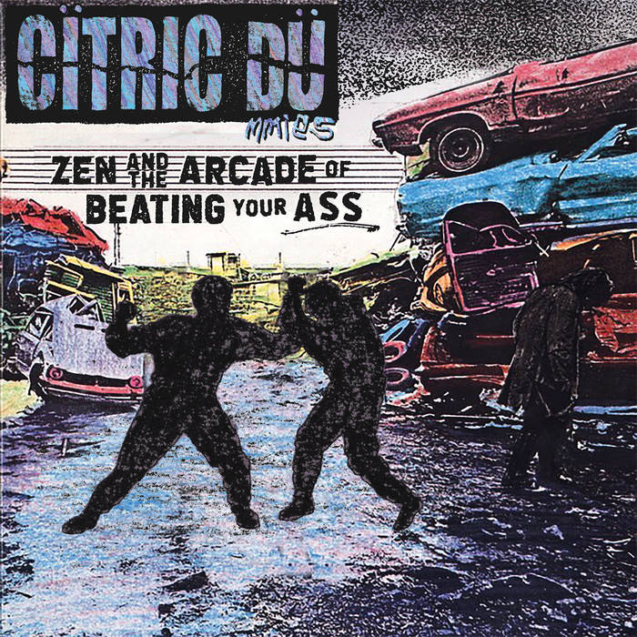 Citric Dummies -  Zen and the Arcade of Beating Your Ass – New LP