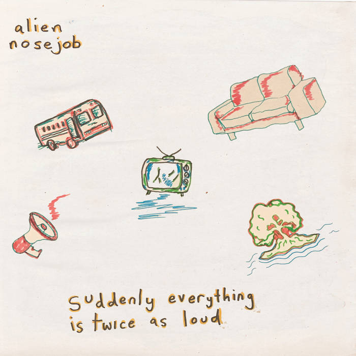 Alien Nosejob – Suddenly Everything Is Twice As Loud [IMPORT] – New LP