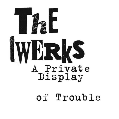 PREORDER: Twerks, The –  A Private Display of Trouble [IMPORT GREEN NOISE USA EXCLUSIVE WHITE VINYL] – New 12"