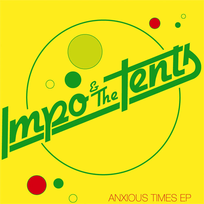 Impo & the Tents – Anxious Times [IMPORT] – New 7"