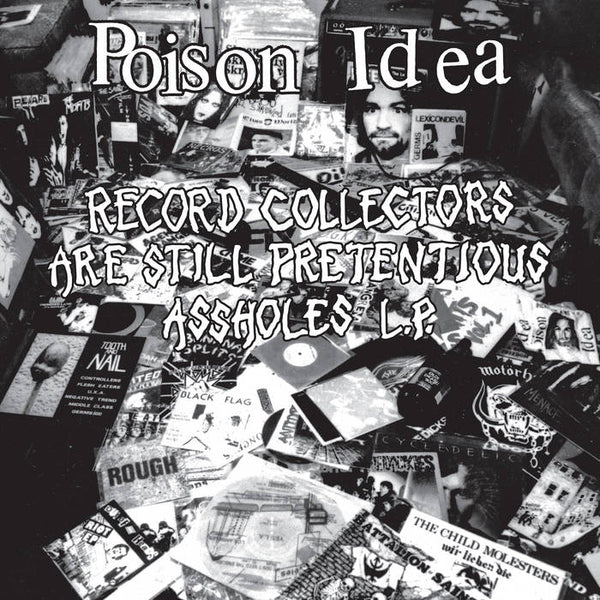 Poison Idea - Record Collectors are STILL Pretentious Assholes - New LP