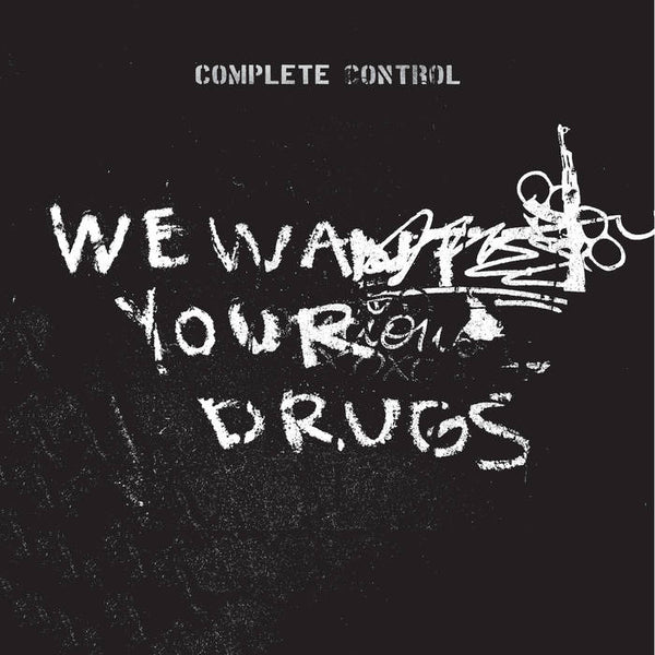 Complete Control - We Want Your Drugs - New 12"