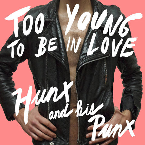 Hunx and His Punx – Too Young To Be in Love – New LP