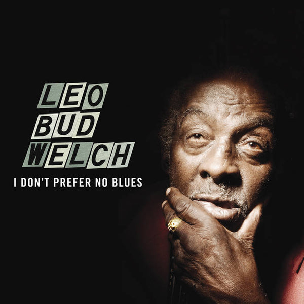 Welch, Leo – I Don't Prefer No Blues – New LP
