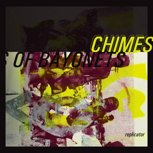 Chimes of Bayonets–  Replicator [YELLOW VINYL] – New LP