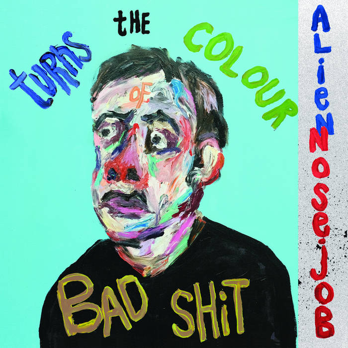 Alien Nosejob – Turns the Color of Bad Shit – New LP