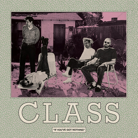 CLASS - If You've Got Nothing – New LP