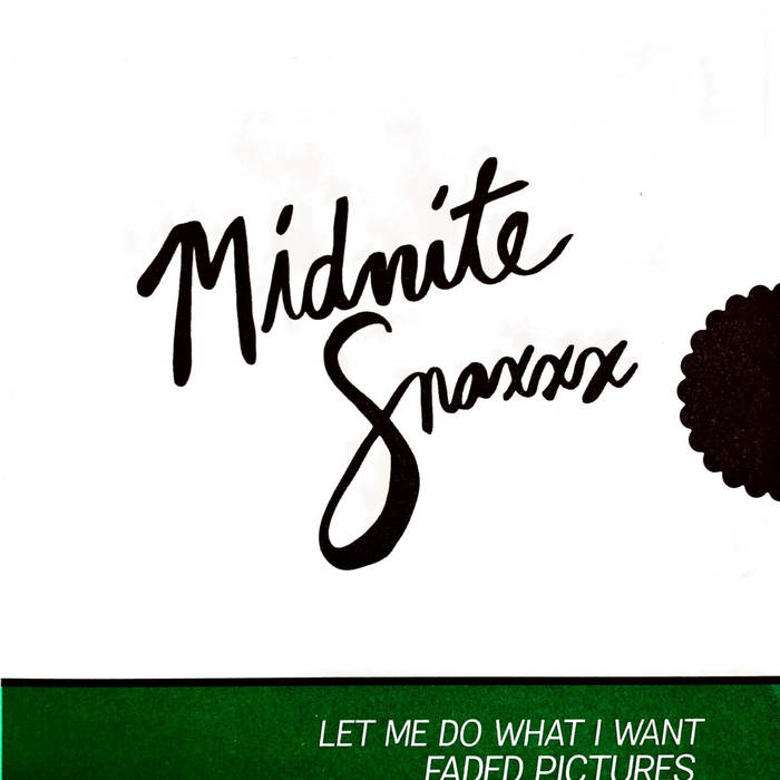 Midnite Snaxxx –   Let Me Do What I Want/ Faded Pictures [IMPORT] – New 7"