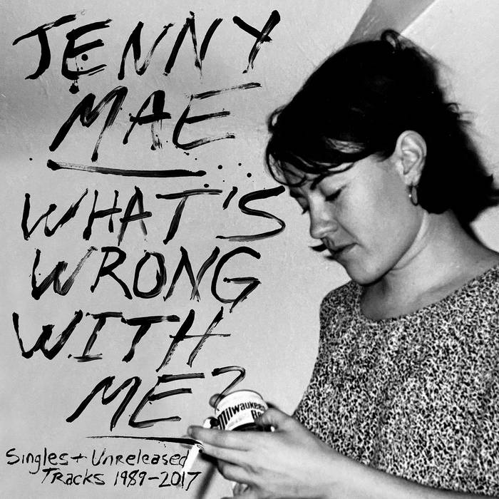 Jenny Mae – What's Wrong With Me? (Singles and Unreleased 1989 - 2017) - New LP