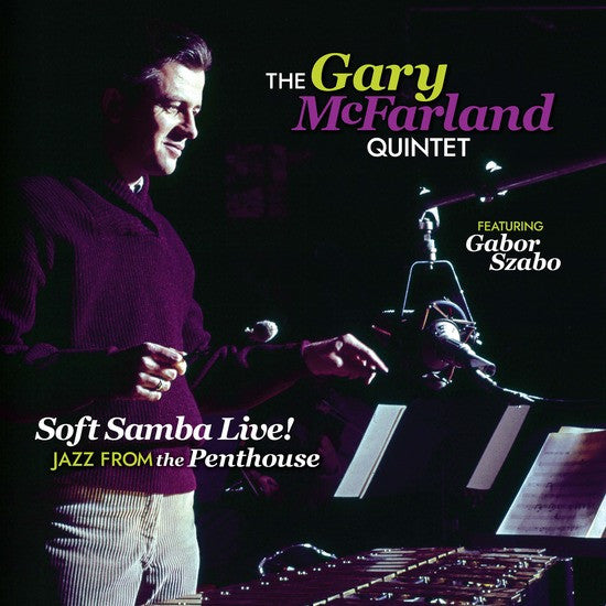 Gary McFarland Quintet Featuring Gabor Szabo – Soft Samba Live! Jazz From The Penthouse – New LP