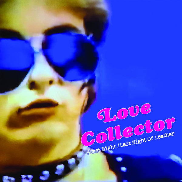 Love Collector – First Night / Last Night of Leather – New 7"