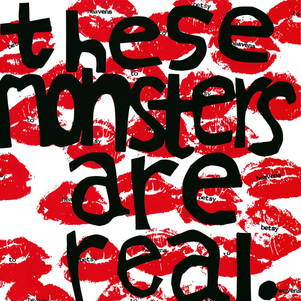 Heavens to Betsy – These Monsters are Real. - New 7"