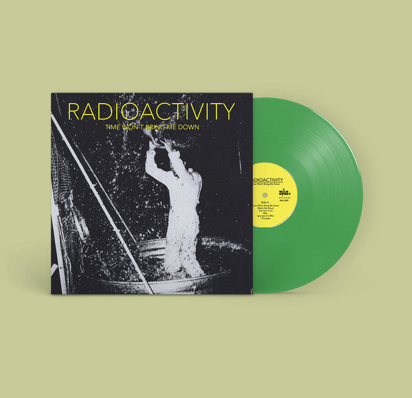 Radioactivity - Time Won't Bring Me Down [GREEN NOISE EXCLUSIVE GREEN VINYL] - New LP
