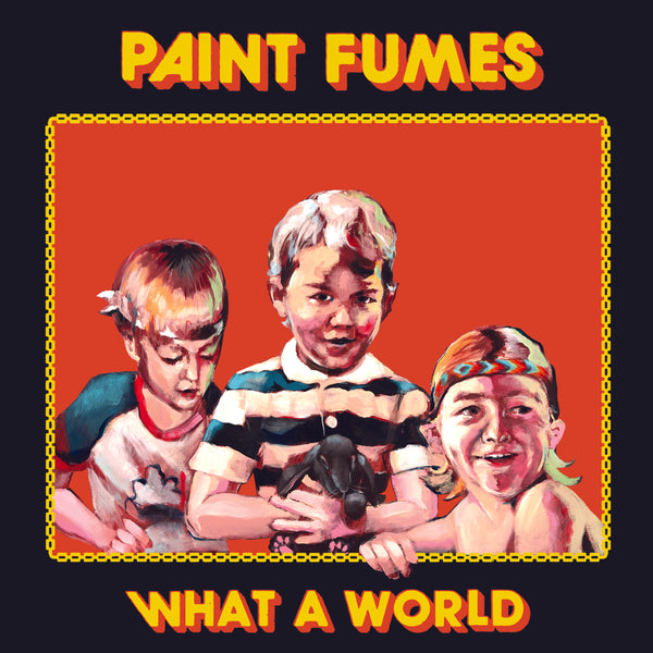 Paint Fumes – What a World – New LP