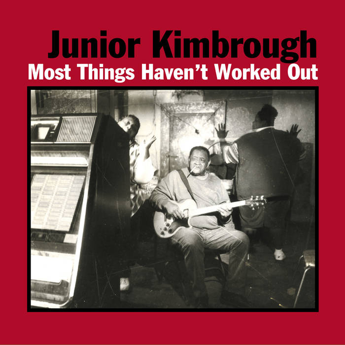 Kimbrough, Junior - Most Things Haven't Worked Out - New LP