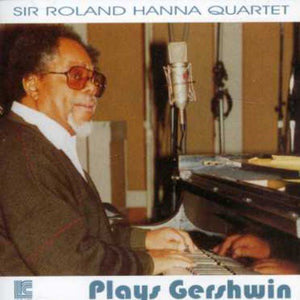 Sir Roland Hanna Quartet – Plays Gershwin – New CD