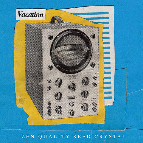 Vacation - Zen Quality Seed Crystal - New LP