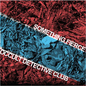 Something Fierce / Occult Detective Club - split – New 10"