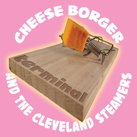 Cheese Borger and the Cleveland Steamers - Terminal - New LP