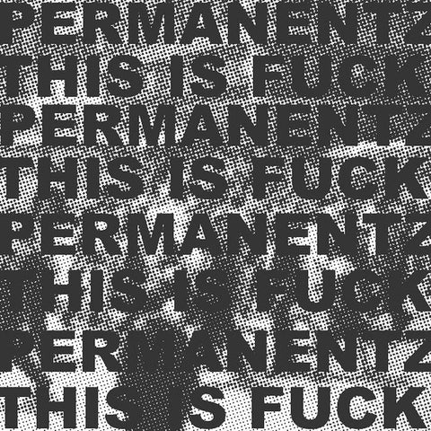 Permanentz – This is Fuck [IMPORT GREEN NOISE US EXCLUSIVE] - New 7"