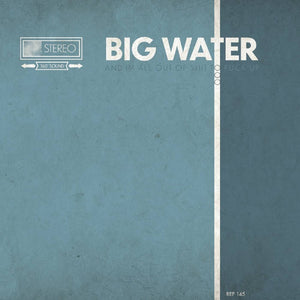 Big Water –   I Came to Drink Nattys and Fuck Shit Up - New LP