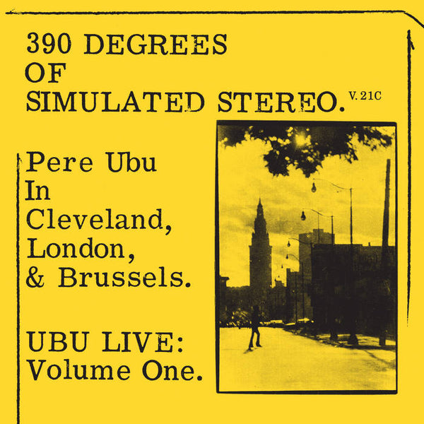 Pere Ubu – 390 Degrees Of Simulated Stereo : Ubu Live Volume One [IMPORT 1976-1979] – New LP