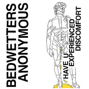 Bedwetters Anonymous –  Have You Experienced Discomfort? – New 7"