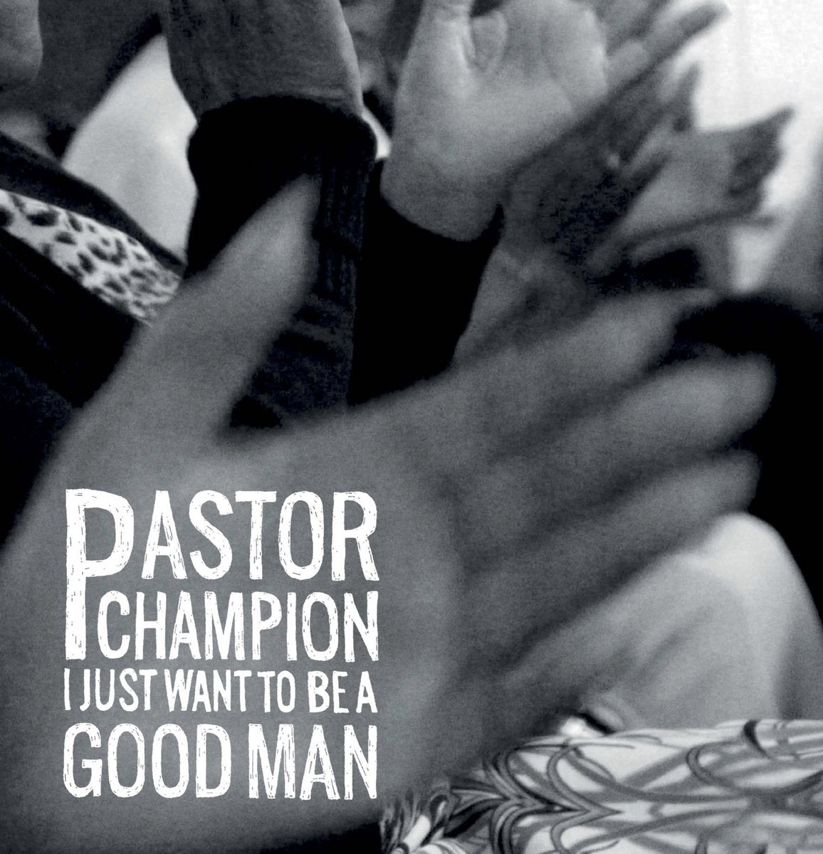 Champion, Pastor Wiley – I Just Want To Be A Good Man – New LP