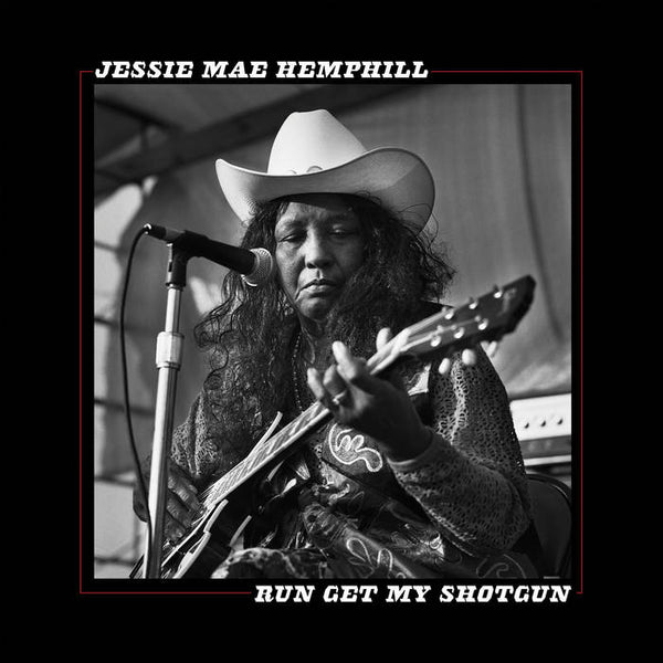 Hemphill, Jesse Mae – Run Get My Shotgun – New LP