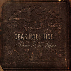 Seas Will Rise - Disease Is Our Refrain – New LP