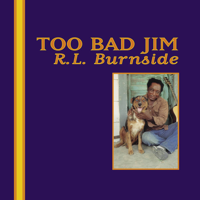 Burnside, R. L. – Too Bad Jim – New LP