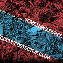 Something Fierce/Occult Detective Club - BLACK VINYL 10"