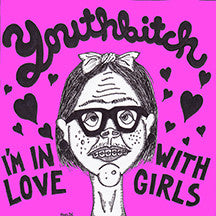 Youthbitch - I'm In Love With Girls 7"